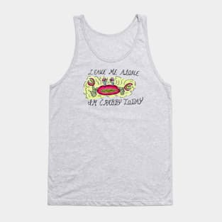 Leave Me Alone, I'm Crabby Today Tank Top